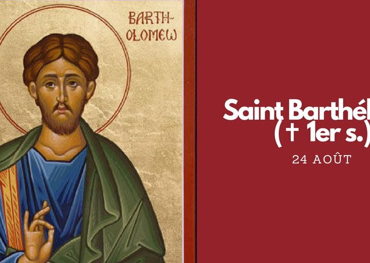 24 août : fête de Saint Barthélemy – Vie du Saint et mensonge historique