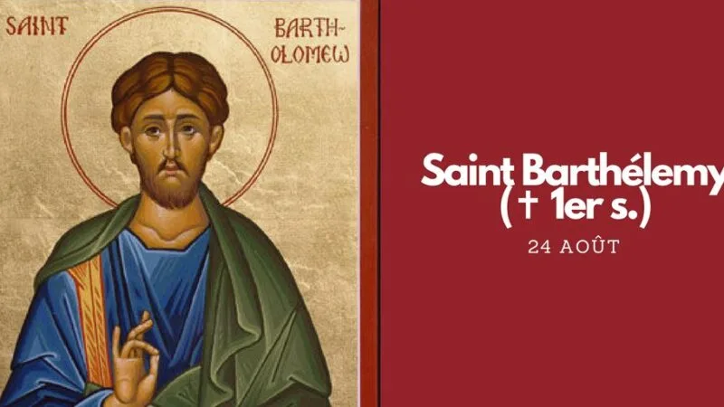 24 août : fête de Saint Barthélemy – Vie du Saint et mensonge historique