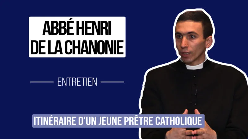 Abbé Henry de La Chanonie – itinéraire d’un jeune prêtre catholique [Entretien]