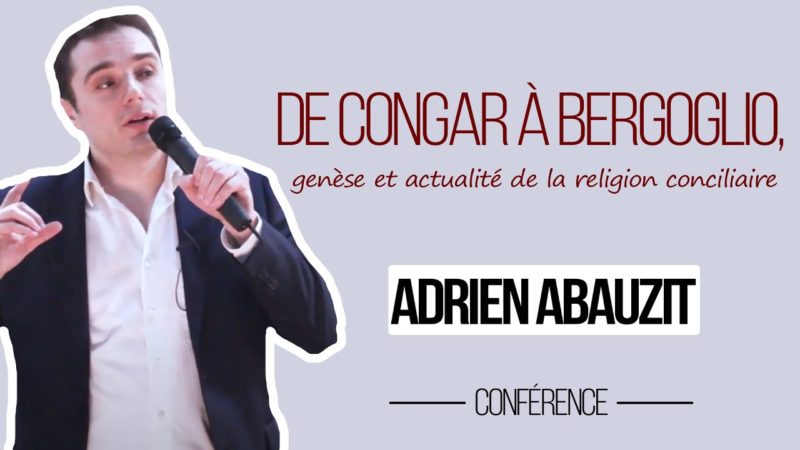 De Congar à Bergoglio, genèse et actualité de la religion conciliaire – Adrien Abauzit