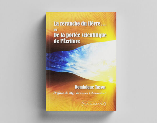 La revanche du lièvre, ou de la portée scientifique de l'Écriture - Dominique Tassot