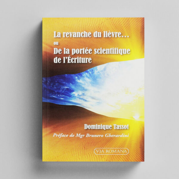 La revanche du lièvre, ou de la portée scientifique de l'Écriture - Dominique Tassot
