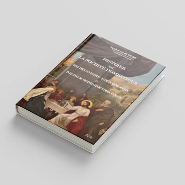 "Histoire de la société domestique" ou l'influence du christianisme sur la famille - Mgr Gaume