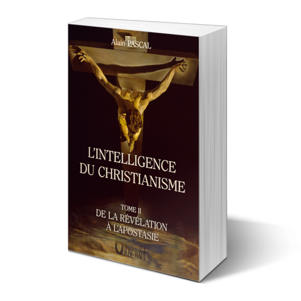 L’Intelligence du Christianisme, Tome 2 “De la Révélation à l’Apostasie”, de Alain Pascal