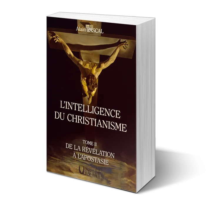 L’Intelligence du Christianisme, Tome 2 “De la Révélation à l’Apostasie”, de Alain Pascal