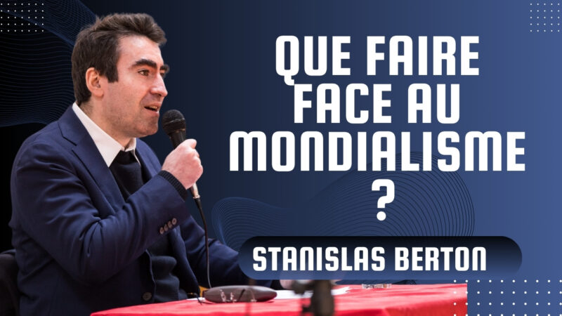 Que faire face au mondialisme ? STANISLAS BERTON
