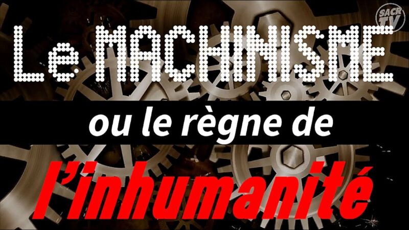 Le machinisme ou le règne de l’inhumanité – Sacr Tv