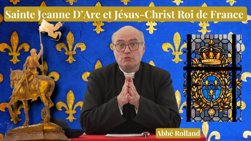 Sainte Jeanne D’arc et Jésus-Christ Roi de France – Abbé Rolland