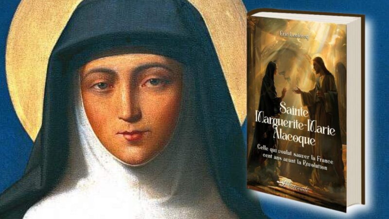 Nouvel ouvrage : Sainte Marguerite-Marie Alacoque – Celle qui voulut sauver la France cent ans avant la Révolution
