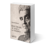René Girard, du désir à la violence - Sylvain Durain
