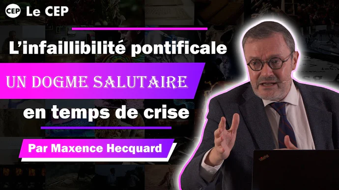 L’infaillibilité pontificale, un dogme salutaire en temps de crise – Maxence Hecquard