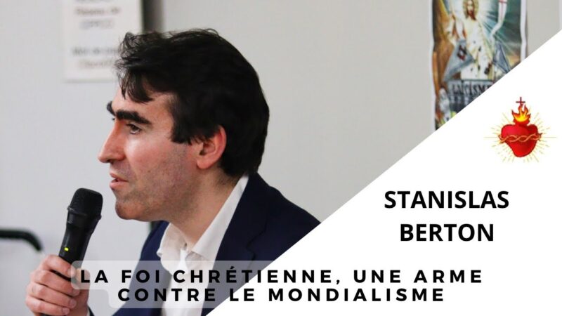 La foi chrétienne, une arme contre le mondialisme – Stanislas Berton