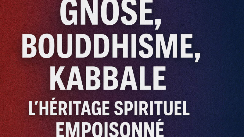 Gnose, Bouddhisme, Kabbale : l’héritage spirituel empoisonné de l’Occident moderne