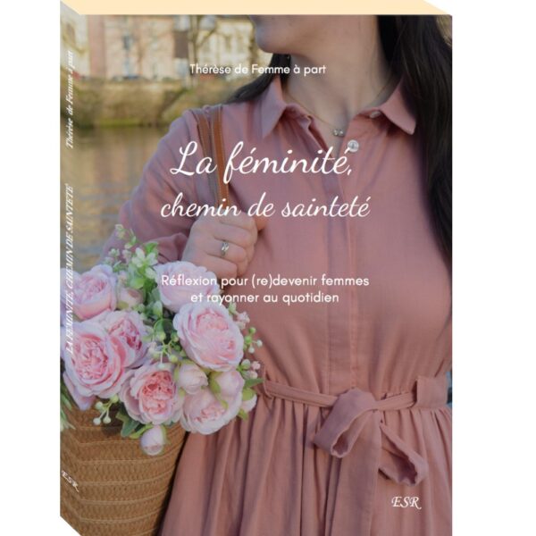 La Féminité, Chemin de Sainteté - Thérèse de femmeapart.com