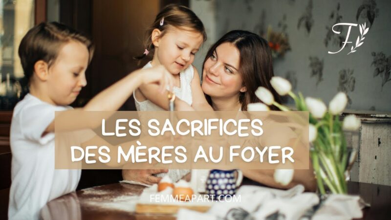 Les sacrifices invisibles des mères au foyer : une vocation méconnue