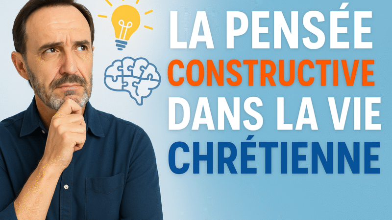 La pensée constructive : clé du succès dans la vie chrétienne