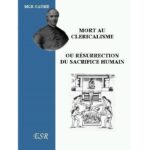 Mort au Cléricalisme ou Résurrection du Sacrifice Humain - par Mgr Gaume