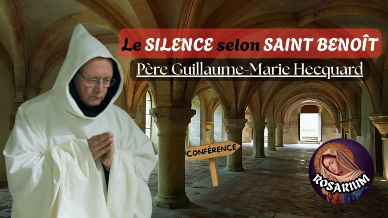 Le Silence selon Saint Benoit – Père Guillaume-Marie Hecquard