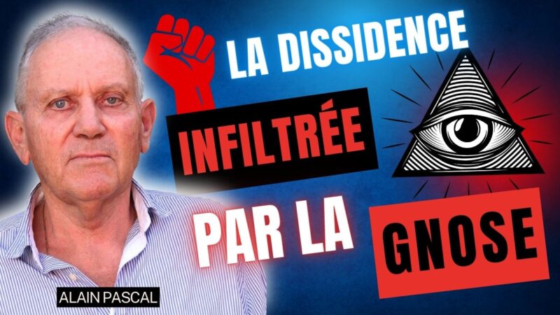 La dissidence infiltrée par la Gnose – Alain Pasacal
