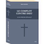 Le complot contre Dieu, le mondialisme démasqué - Johan Livernette