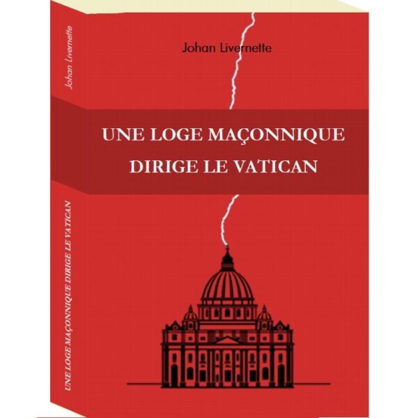 Une loge maçonnique dirige le Vatican - Johan Livernette