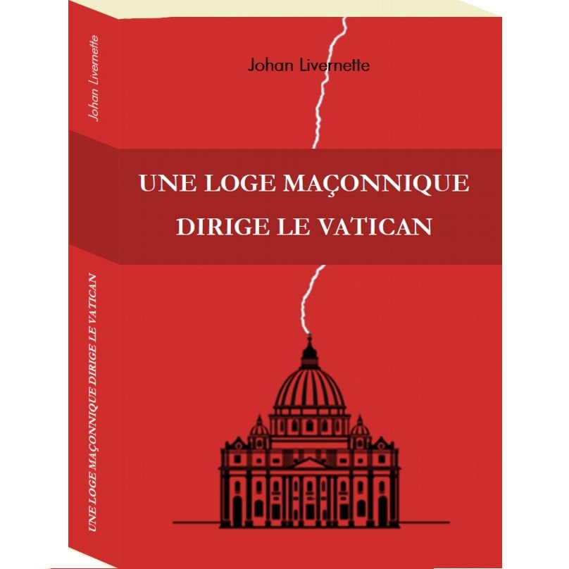 Une loge maçonnique dirige le Vatican - Johan Livernette