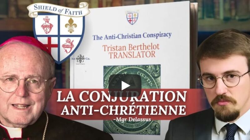 Redécouvrir La Conjuration Antichrétienne avec Mgr Sanborn