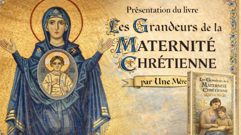 LES GRANDEURS DE LA MATERNITÉ CHRÉTIENNE
