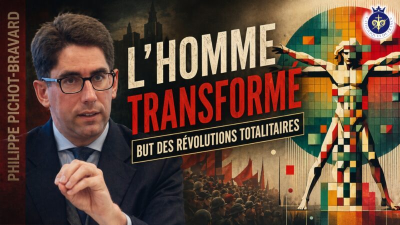 Philippe Pichot-Bravard – L’homme transformé : but des révolutions totalitaires