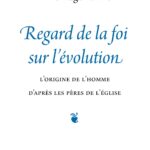 Regard de la foi sur l'évolution - L'origine de l'Homme d'après les Pères de l'Église